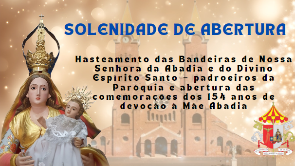 SOLENIDADE DE ABERTURA DOS 154 ANOS DE FÉ E DEVOÇÃO À SENHORA DA ABADIA - 06/08/2024